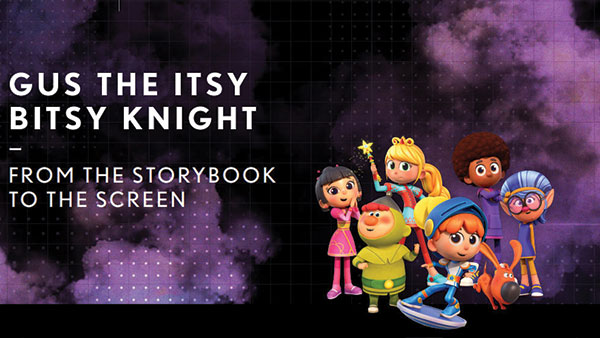 Gus, The Itsy Bitsy Knight – From the storybook to the screen and beyond