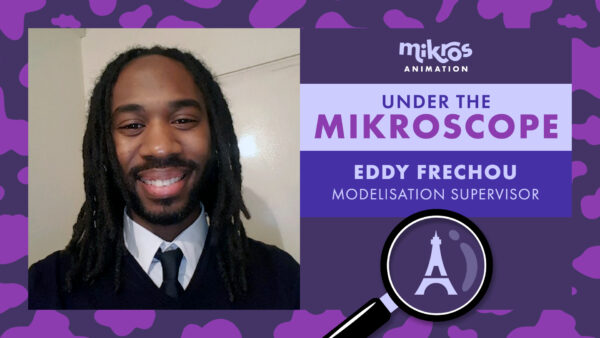 Under the Mikroscope 🔍 Eddy Frechou – Modelisation Supervisor chez Mikros Animation à Paris
