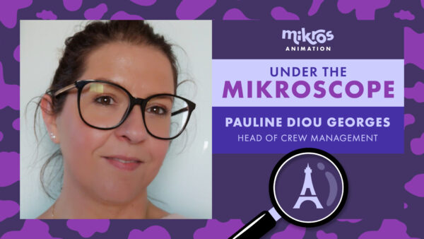 Under the Mikroscope 🔍 Pauline Diou Georges – Head of Crew Management chez Mikros Animation à Paris