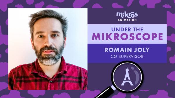 Under the Mikroscope 🔍 Romain Joly – Superviseur CG chez Mikros Animation à Paris