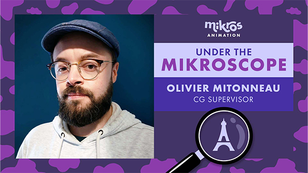 Under the Mikroscope 🔍 Olivier Mitonneau – CG Supervisor at Mikros Animation Paris