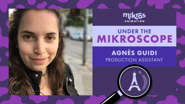 Under the Mikroscope 🔍 Agnès Guidi – Assistante de Production chez Mikros Animation Paris