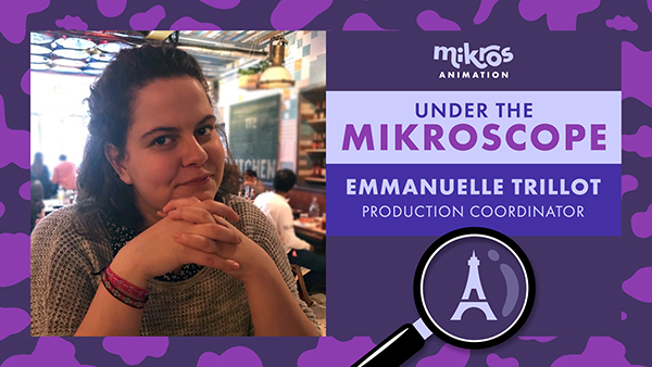 Under the Mikroscope 🔍 Emmanuelle Trillot – Production Coordinator at Mikros Animation Paris
