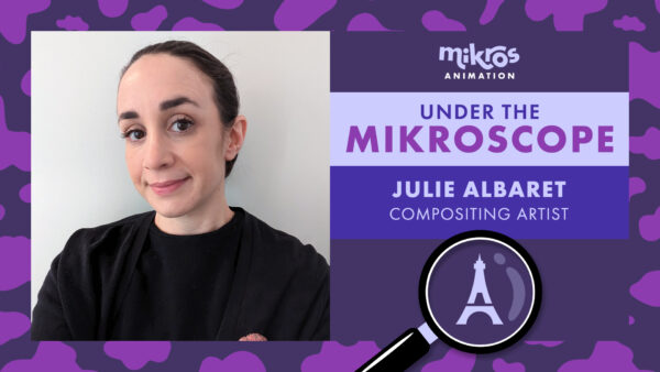 Under the Mikroscope 🔍 Julie Albaret – Artiste Compositing chez Mikros Animation à Paris