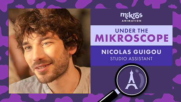 Under the Mikroscope 🔍 Nicolas Guigou – Studio Assistant at Mikros Animation Paris
