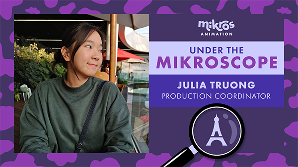 Under the Mikroscope 🔍 Julia Truong – Production Coordinator at Mikros Animation Paris