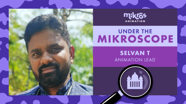 Under the Mikroscope 🔍  Selvan T, Animation Lead