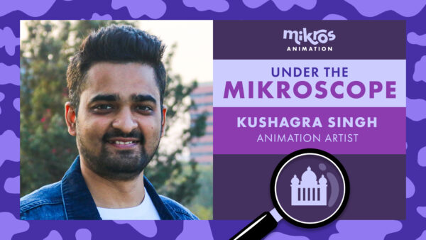 Under the Mikroscope 🔍 Kushagra Singh – Animation Artist