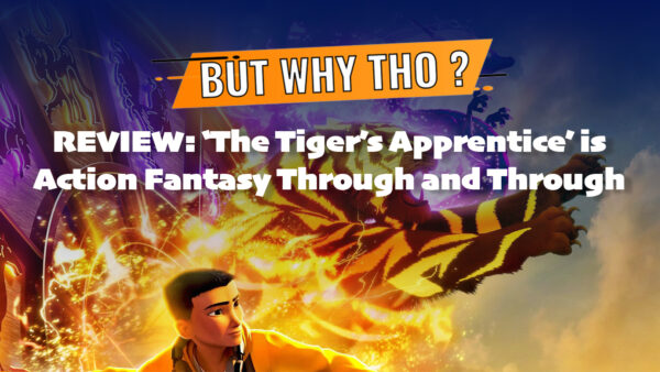 BWT | REVIEW: ‘The Tiger’s Apprentice’ Is Action Fantasy Through and Through