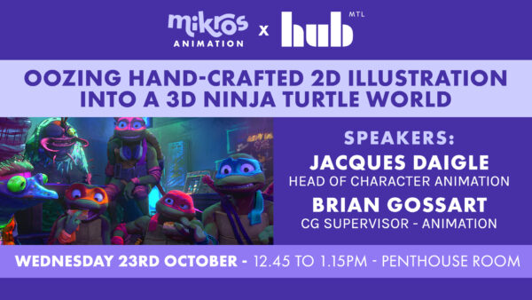 Mikros Animation at HUB Montréal 2024: A Dive into the World of Animation and Visual Effects with TMNT: Mutant Mayhem
