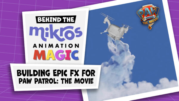 Behind The Mikros Magic – PAW Patrol: The Movie – Building Epic FX
