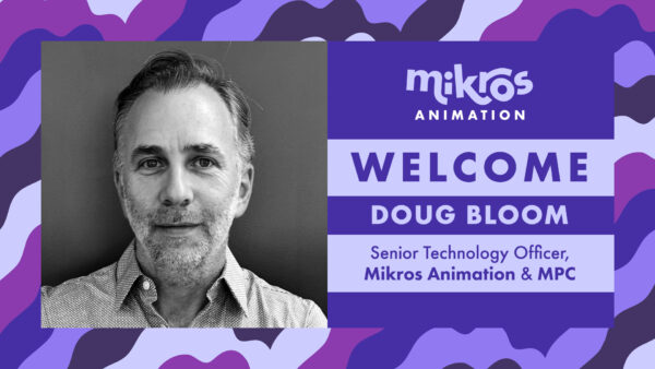 Doug Bloom Joins MPC and Mikros Animation as Senior Technology Officer