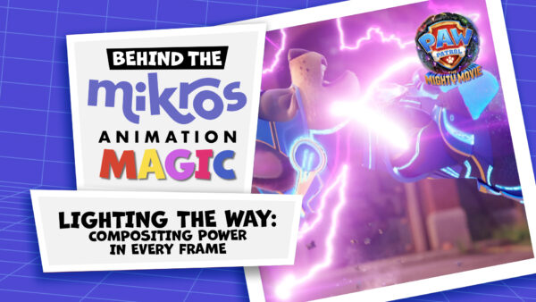 Behind The Mikros Magic - Lighting & Compositing in PAW Patrol: The Mighty Movie